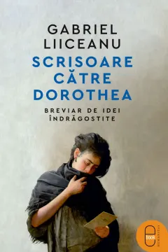 Coperta cărții Scrisoare către Dorothea. Breviar de idei îndrăgostite (pdf)