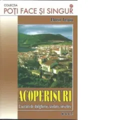 Coperta cărții Acoperisuri. Lucrari de dulgherie, izolare, invelire