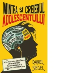 Coperta cărții Mintea si creierul adolescentului. De la furtunile emotionale la neurostiinta transformarilor si stimularea potentialului