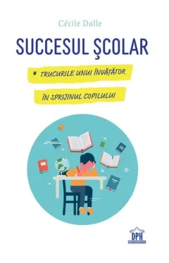 Coperta cărții Succesul scolar. Trucurile unui invatator in sprijinul copilului