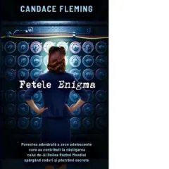 Coperta cărții Fetele Enigma. Povestea adevarata a zece adolescente care au contribuit la castigarea celui de-Al Doilea Razboi Mondial spargand coduri si pastrand secrete