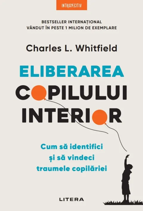 Coperta cărții Eliberarea copilului interior. Cum sa identifici si sa vindeci traumele copilariei