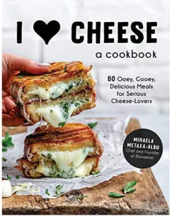 Coperta cărții I heart cheese: a cookbook : 60 ooey, gooey, delicious meals for serious cheese lovers