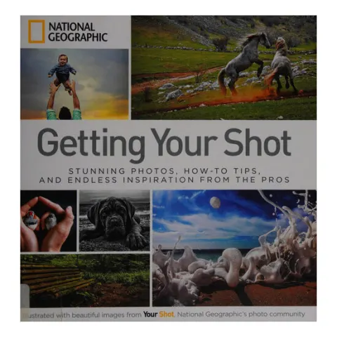 Coperta cărții Getting your shot: stunning photos, how-to tips, and endless inspiration from the pros