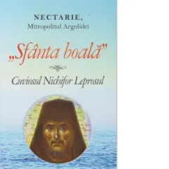 Coperta cărții Sfanta boala. Cuviosul Nichifor Leprosul - Nectarie, Mitropolitul Argolidei