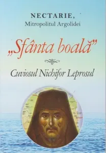 Coperta cărții Sfanta boala. Cuviosul Nichifor Leprosul - Nectarie, Mitropolitul Argolidei