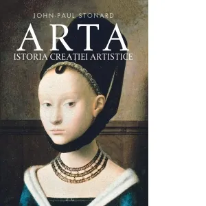 Coperta cărții Arta. Istoria creatiei artistice - John-Paul Stonard