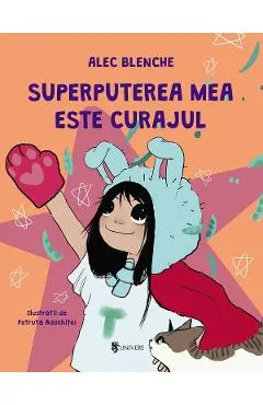 Coperta cărții Superputerea mea este curajul - Alec Blenche, Petruta Adochitei