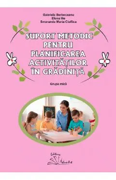 Coperta cărții Suport metodic pentru planificarea activitatilor in gradinita. Grupa mica - Gabriela Berbeceanu, Elena Ilie, Smaranda Maria Cioflica