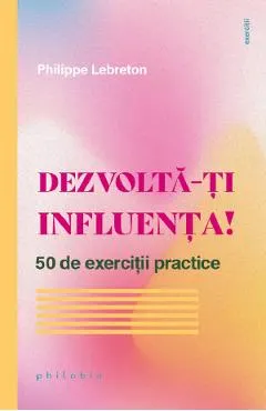 Coperta cărții Dezvolta-ti influenta! 50 de exercitii practice