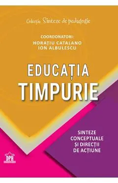 Coperta cărții Educatia timpurie. Sinteze conceptuale si directii de actiune - Horatiu Catalano, Ion Albulescu