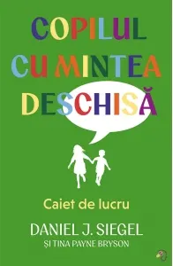 Coperta cărții Copilul cu mintea deschisa. Caiet de lucru - Daniel J. Siegel, Tina Payne Bryson