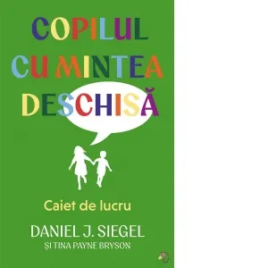 Coperta cărții Copilul cu mintea deschisa. Caiet de lucru - Daniel J. Siegel, Tina Payne Bryson