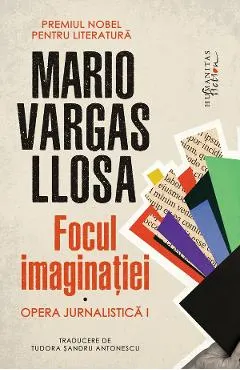 Coperta cărții Focul imaginatiei. Opera jurnalistica I