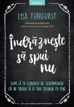 Coperta cărții Indrazneste sa spui nu. Cum sa te eliberezi de sentimentul ca ar trebui sa le faci tuturor pe plac