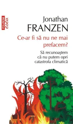 Coperta cărții Ce-ar fi să nu ne mai prefacem? Să recunoaștem că nu putem opri catastrofa climatică