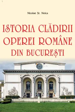 Coperta cărții Istoria clădirii Operei Române din București
