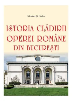 Coperta cărții Istoria clădirii Operei Române din București
