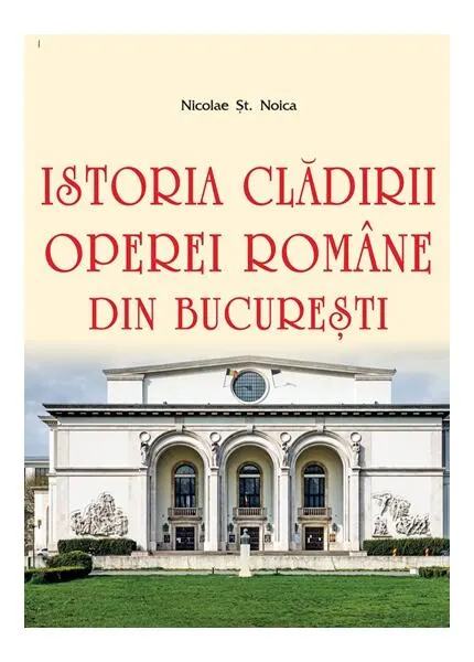 Coperta cărții Istoria clădirii Operei Române din București
