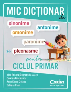 Coperta cărții Mic dicționar de sinonime, antonime, omonime, paronime și pleonasme pentru ciclul primar