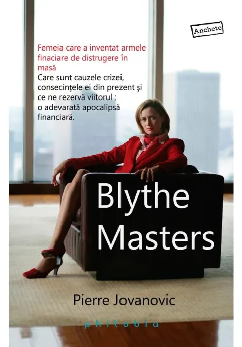 Coperta cărții Blythe Masters: femeia care a inventat armele financiare de distrugere in masa