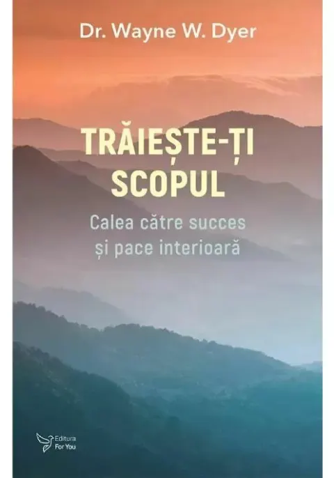 Coperta cărții Traieste-ti scopul - Dr. Wayne W. Dyer