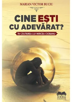Coperta cărții Cine esti cu adevarat? In cautarea lui Mircea Ciobanu