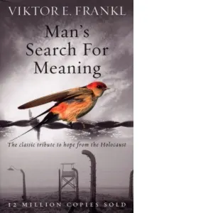 Coperta cărții Man's Search For Meaning : The classic tribute to hope from the Holocaust