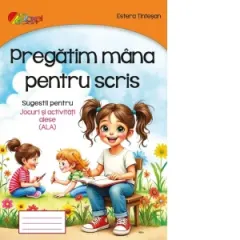 Coperta cărții Pregatim mana pentru scris. Sugestii pentru jocuri si activitati alese (ALA)