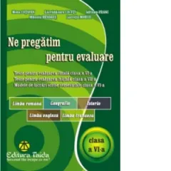 Coperta cărții Ne pregatim pentru evaluare, clasa a VI-a. Limba si literatura romana. Geografie. Istorie. Limba engleza. Limba franceza