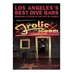 Coperta cărții Los Angeless Best Dive Bars Drinking And Diving In The City Of Angels