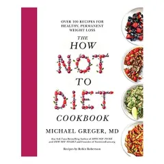 Coperta cărții How Not to Diet Cookbook