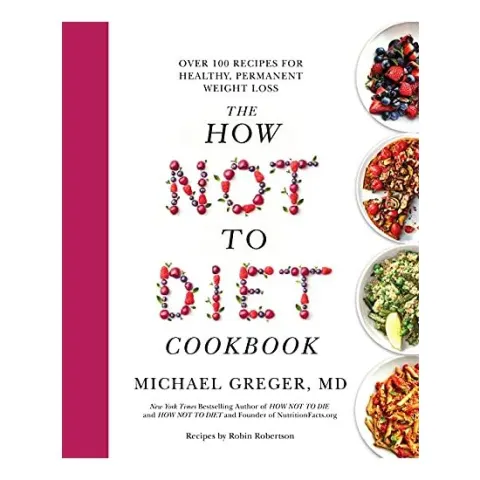 Coperta cărții How Not to Diet Cookbook