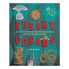 Coperta cărții Freaky Dreams: An A-Z of the Weirdest and Wackiest Dreams and What They Really Mean