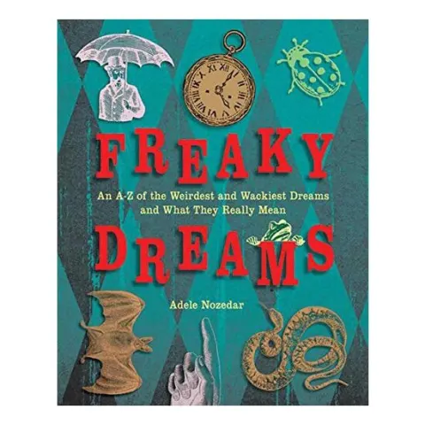 Coperta cărții Freaky Dreams: An A-Z of the Weirdest and Wackiest Dreams and What They Really Mean