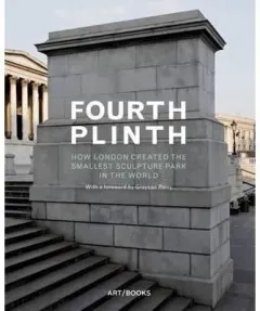 Coperta cărții Fourth Plinth: How London Created the Smallest Sculpture