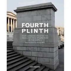Coperta cărții Fourth Plinth: How London Created the Smallest Sculpture