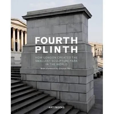 Coperta cărții Fourth Plinth: How London Created the Smallest Sculpture