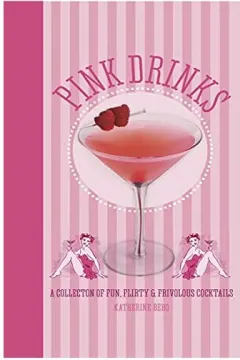 Coperta cărții Pink Drinks A Collection of Fun, Flirty & Frivolous Cocktails, Katherine Bebo