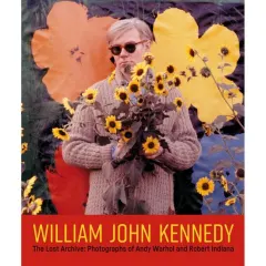 Coperta cărții William John Kennedy: The Lost Archive: Photographs of Andy Warhol & Robert Indiana