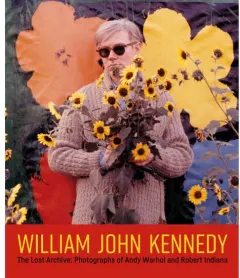 Coperta cărții William John Kennedy: The Lost Archive: Photographs of Andy Warhol & Robert Indiana