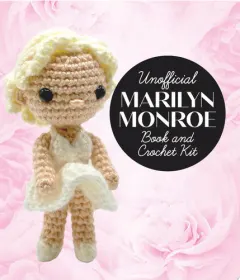 Coperta cărții Unofficial Marilyn Monroe Book and Crochet Kit Includes Everything to Crochet Your Own Marilyn – Instruction Book, 3 Colors of Yarn, Crochet Hook, Yarn Needle, Safety Eyes, Fiberfill Stuffing