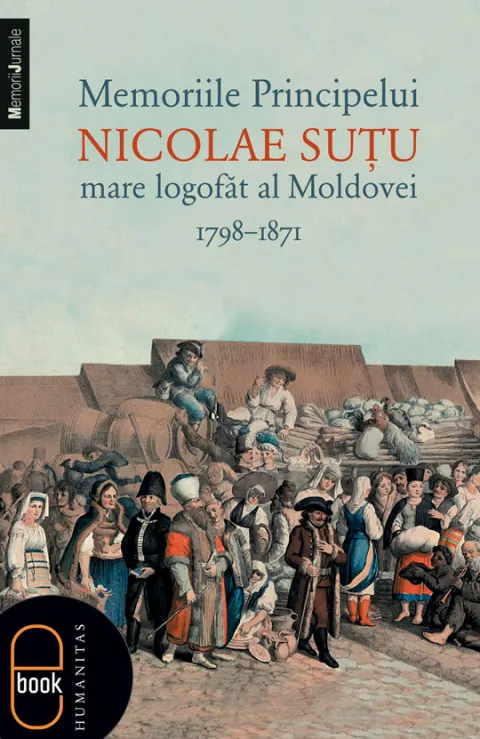 Coperta cărții Memoriile Principelui Nicolae Sutu, mare logofat al Moldovei 1789–1871 (epub)