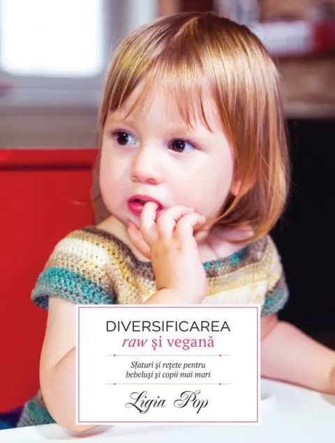Coperta cărții Diversificarea raw si vegana: sfaturi si rețete pentru bebelusi si copii mai mari