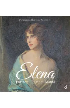 Coperta cărții Elena. Portretul Reginei-Mama