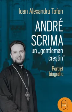 Coperta cărții André Scrima, un „gentleman creștin“. Portret biografic (pdf)