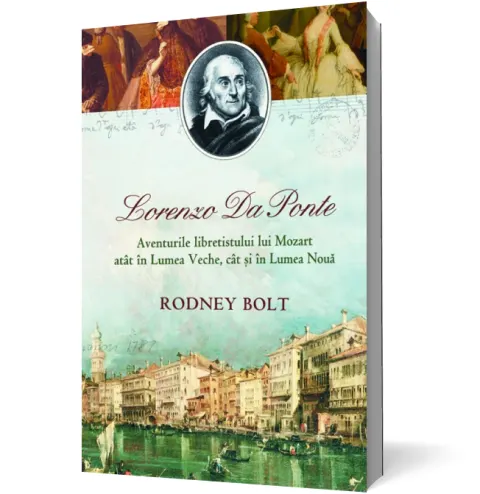 Coperta cărții Lorenzo Da Ponte. Aventurile libretistului lui Mozart atât în Lumea Veche, cât și în Lumea Nouă