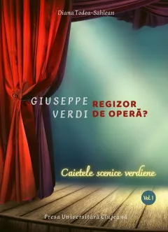 Coperta cărții Giuseppe Verdi, regizor de opera? (vol. 1): Caietele scenice verdiene