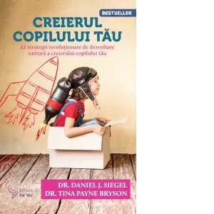 Coperta cărții Creierul copilului tau. 12 strategii revolutionare de dezvoltare unitara a creierului copilului tau (editie revizuita)