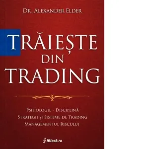 Coperta cărții Traieste din trading. Psihologie, disciplina, strategii si sisteme de trading, managementul riscului (Tiparita color)